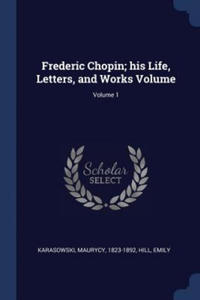 FREDERIC CHOPIN; HIS LIFE, LETTERS, AND - 2868819593