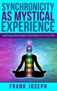 Synchronicity as Mystical Experience: Applying Meaningful Coincidence in Your Life - 2874077760