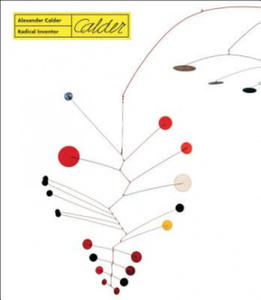 Alexander Calder. Radical Inventor - 2877760034