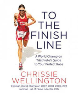 To the Finish Line: A World Champion Triathlete's Guide to Your Perfect Race - 2876022313