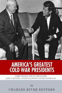 America's Greatest Cold War Presidents: Harry Truman, Dwight Eisenhower, John F. Kennedy, Lyndon B. Johnson and Ronald Reagan - 2876464932