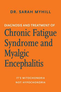 Diagnosis and Treatment of Chronic Fatigue Syndrome and Myalgic Encephalitis, 2nd Ed.: It's Mitochondria, Not Hypochondria - 2876936727