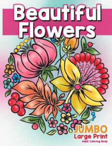 Beautiful Flowers: JUMBO Large Print Adult Coloring Book: Flowers & Large Print Easy Designs for Elderly People, Seniors, Kids and Adults - 2861855513