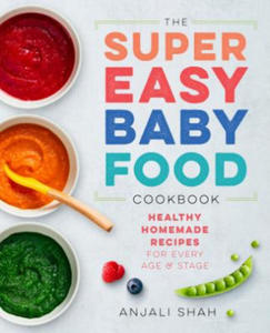 Super Easy Baby Food Cookbook: Healthy Homemade Recipes for Every Age and Stage - 2877287807