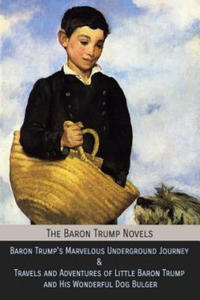 The Baron Trump Novels: Baron Trump's Marvelous Underground Journey & Travels and Adventures of Little Baron Trump and His Wonderful Dog Bulge - 2875915436