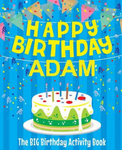 Happy Birthday Adam - The Big Birthday Activity Book: (Personalized Children's Activity Book) - 2878626804
