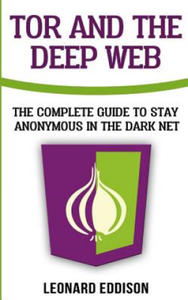 Tor And The Deep Web: The Complete Guide To Stay Anonymous In The Dark Net - 2861914519