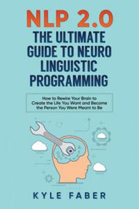 NLP 2.0 - The Ultimate Guide to Neuro Linguistic Programming - 2869448729