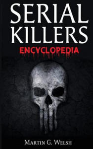 Serial Killers Encyclopedia: The Book Of The World's Worst Murderers In History - 2873900392