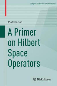 Primer on Hilbert Space Operators - 2876335692
