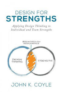 Design For Strengths: Applying Design Thinking to Individual and Team Strengths - 2874294490