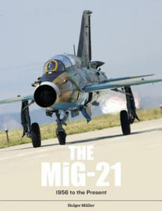 MiG-21: The Legendary Fighter/Interceptor in Russian and Worldwide Use, 1956 to the Present - 2878772282