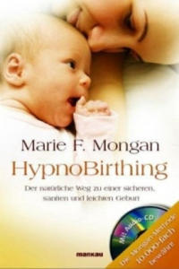 HypnoBirthing. Der natrliche Weg zu einer sicheren, sanften und leichten Geburt. Das Original von Marie F. Mongan - 8. Auflage des Geburtshilfe-Klass - 2861911549