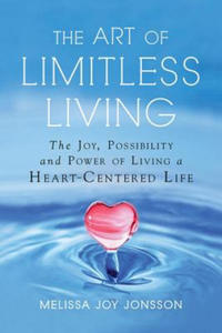 The Art of Limitless Living: The Joy, Possibility and Power of Living a Heart-Centered Life - 2874789386