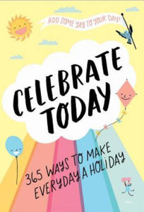 Celebrate Today (Guided Journal): 365 Ways to Make Every Day a Holiday - 2861908601