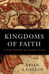 Kingdoms of Faith: A New History of Islamic Spain - 2872532123