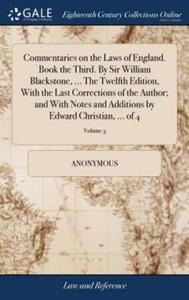 Commentaries on the Laws of England. Book the Third. by Sir William Blackstone, ... the Twelfth Edition, with the Last Corrections of the Author; And - 2876228970