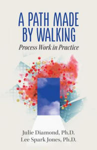 A Path Made by Walking: Process Work in Practice - 2872887619
