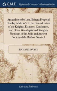 Author to Be Lett. Being a Proposal Humbly Address'd to the Consideration of the Knights, Esquires, Gentlemen, and Other Worshipful and Weighty Member - 2875680759