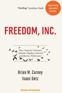 Freedom, Inc.: How Corporate Liberation Unleashes Employee Potential and Business Performance - 2877876033