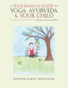 Yogi Mama'S Guide to Yoga, Ayurveda and Your Child - 2867128083