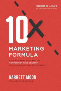10x Marketing Formula: Your Blueprint for Creating 'competition-Free Content' That Stands Out and Gets Results - 2861907651