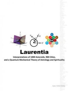 Laurentia: Interpretations of 1000 Asteroids, 900 Cities, and a Quantum Mechanical Theory of Astrology and Spirituality - 2867135242