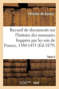 Recueil de Documents Relatifs A l'Histoire Des Monnaies Frappees Par Les Rois de France - 2867135238