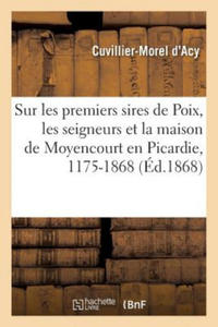 Notice Historique Et Genealogique Sur Les Premiers Sires de Poix - 2878624918