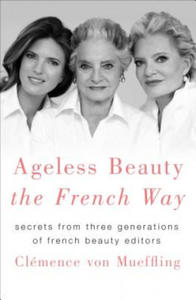 Ageless Beauty the French Way: Secrets from Three Generations of French Beauty Editors - 2878293261