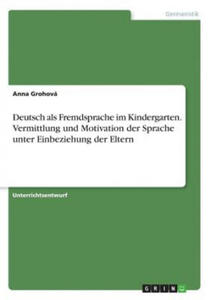 Deutsch als Fremdsprache im Kindergarten. Vermittlung und Motivation der Sprache unter Einbeziehung der Eltern - 2871800093