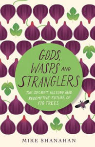 Gods, Wasps and Stranglers: The Secret History and Redemptive Future of Fig Trees - 2877965533