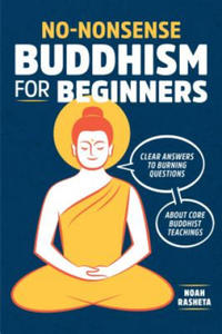 No-Nonsense Buddhism for Beginners: Clear Answers to Burning Questions about Core Buddhist Teachings - 2861882184