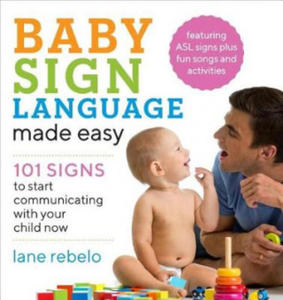 Baby Sign Language Made Easy: 101 Signs to Start Communicating with Your Child Now - 2861850020