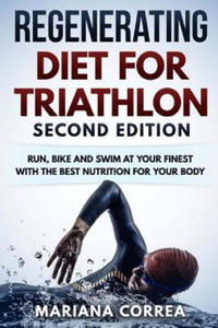 REGENERATING DIET FOR TRIATHLON SECOND EDiTION: RUN, BIKE AND SWIM AT YOUR FINEST WiTH THE BEST NUTRITION FOR YOUR BODY - 2862281924