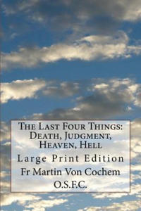 The Last Four Things: Death, Judgment, Heaven, Hell: Large Print Edition - 2862155205