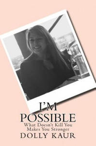 I'm Possible: What Does'nt Kill You Makes You Stronger - 2877961925