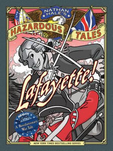 Lafayette! (Nathan Hale's Hazardous Tales #8): A Revolutionary War Tale - 2867755326