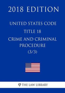 United States Code - Title 18 - Crimes and Criminal Procedure (3/3) (2018 Edition) - 2870485012