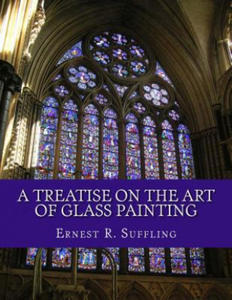 A Treatise On The Art of Glass Painting: With a Review of Stained Glass and Ancient Glass - 2866333808
