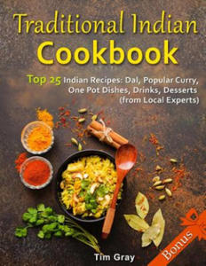 Traditional Indian Cookbook Top 25 Indian Recipes: Dal, Popular Curry, One Pot Dishes, Drinks, Desserts (from Local Experts) - 2870655726