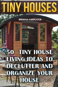 Tiny Houses: 50 Tiny House Living Ideas To Declutter And Organize Your House - 2867090362