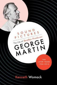 Sound Pictures: the Life of Beatles Producer George Martin, the Later Years, 1966-2016 - 2878617408