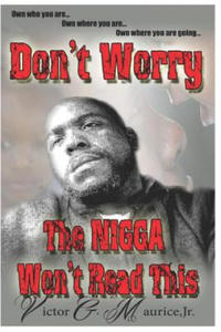 Don't Worry. The Nigga Won't Read This.: Own who you are. Own where you are. Own where you are going. - 2878322213