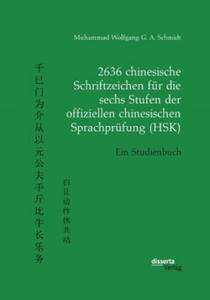 2636 chinesische Schriftzeichen fur die sechs Stufen der offiziellen chinesischen Sprachprufung (HSK). Ein Studienbuch - 2861958900