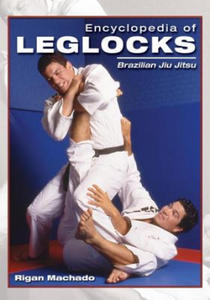 Encyclopedia of Leglocks: Brazilian Jiu Jitsu - 2866650247