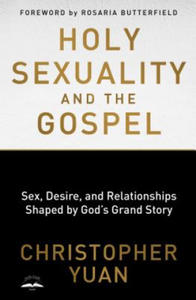 Holy Sexuality and the Gospel: Sex, Desire, and Relationship - 2878318066