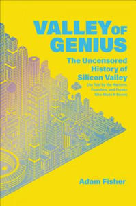 Valley of Genius: The Uncensored History of Silicon Valley (as Told by the Hackers, Founders, and Freaks Who Made It Boom) - 2873992737