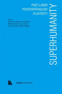 Superhumanity: Post-Labor, Psychopathology, Plasticity - 2867751138