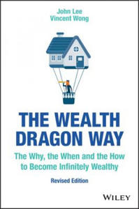 Wealth Dragon Way, Revised Edition - The Why, the When and the How to Become Infinitely Wealthy - 2869869267